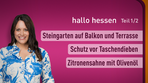 Moderatorin Selma Üsük sowie die Themen bei "hallo hessen" am 04.05.2023: Steingarten auf Balkon und Terrasse, Schutz vor Taschendieben, Zitronensahne mit Olivenöl