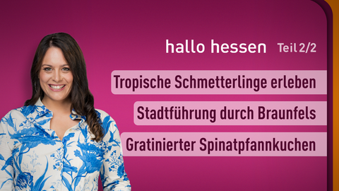 Moderatorin Leonie Koch sowie die Themen bei "hallo hessen" am 05.05.2023: Tropische Schmetterlinge erleben, Stadtführung durch Braunfels, Gratinierter Spinatpfannkuchen
