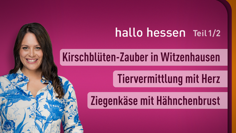 Moderatorin Leonie Koch sowie die Themen bei "hallo hessen" am 08.04.2024: Kirschblüten-Zauber in Witzenhausen, Tiervermittlung mit Herz,  Ziegenkäse mit Hähnchenbrust