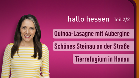 Moderatorin Selma Üsük sowie die Themen bei "hallo hessen" am 08.09.2023: Quinoa-Lasagne mit Aubergine, Schönes Steinau an der Straße, Tierrefugium in Hanau 