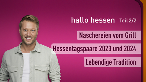 Moderator Jens Pflüger sowie die Themen bei "hallo hessen" am 09.06.2023: Naschereien vom Grill, Hessentagspaare 2023 und 2024, Lebendige Tradition 