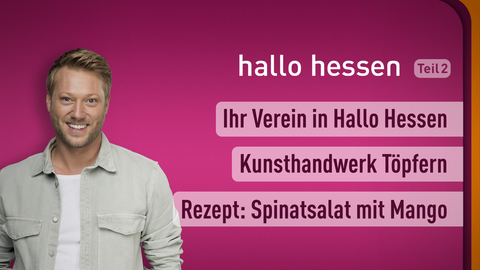 Moderator Jens Pflüger sowie die Themen bei "hallo hessen" am 10.03.2023: Ihr Verein in Hallo Hessen, Kunsthandwerk Töpfern, Rezept: Spinatsalat mit Mango 