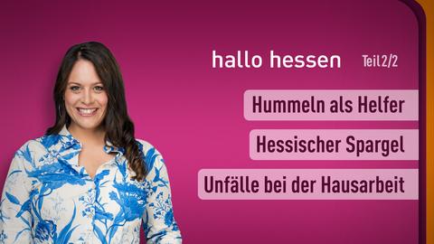 Moderatorin Leonie Koch sowie die Themen bei "hallo hessen" am 10.04.2024: Hummeln als Helfer, Hessischer Spargel, Unfälle bei der Hausarbeit