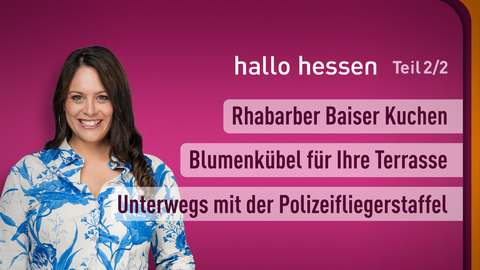 Moderatorin Leonie Koch sowie die Themen bei "hallo hessen" am 11.04.2024: Rhabarber Baiser Kuchen, Blumenkübel für Ihre Terasse, Unterwergs mit der Polizeifliegerstaffel