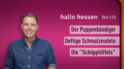 Moderator Jens Kölker sowie die Themen bei "hallo hessen" am 12.02.2024: Der Puppenbändiger, Deftige Schmalznudeln, Die "Schöpplöffels"