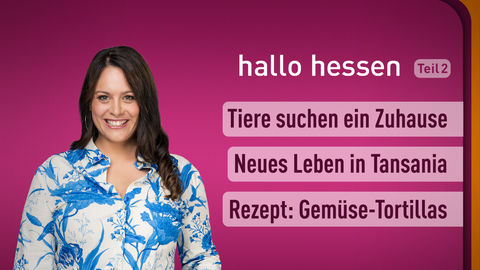 Moderatorin Leonie Koch sowie die Themen bei "hallo hessen" am 13.03.2023: Tiere suchen ein Zuhause , Neues Leben in Tansania, Rezept: Gemüse-Tortillas