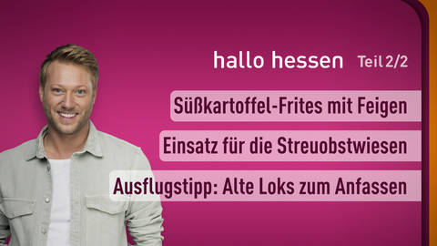 Moderator Jens Pflüger sowie die Themen bei "hallo hessen" am 15.09.2023: Süßkartoffel-Frites mit Feigen, Einsatz für die Streupbstwiesen, Ausflugstipp: Alte Loks zum Anfassen 