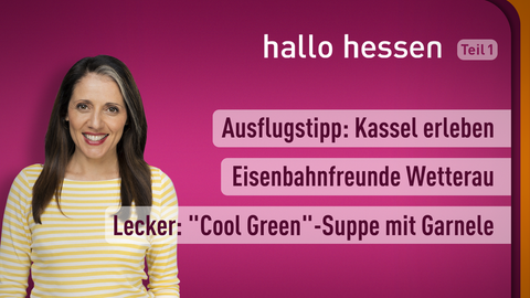 Moderatorin Selma Üsük sowie die Themen bei "hallo hessen" am 17.07.2022: Ausflugstipp: Kassel erleben, Eisenbahnfreunde Wetterau, Lecker: "Cool Green"-Suppe mit Garnele 