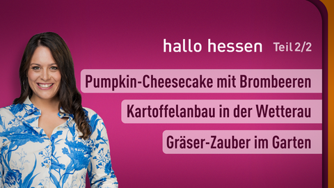 Moderatorin Leonie Koch sowie die Themen bei "hallo hessen" am 21.09.2023: Pumpkin-Cheesecake mit Brombeeren, Kartoffelanbau in der Wetterau, Gräser-Zauber im Garten
