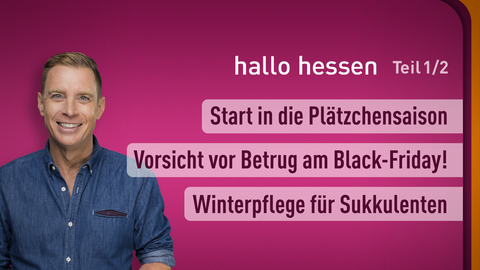 Moderator Jens Kölker sowie die Themen bei "Hallo Hessen" am 23.11.2023: Start in die Plätzchensaison, Vorsicht vor Betrug am Black-Friday!, Winterspflege für Sukkulenten 
