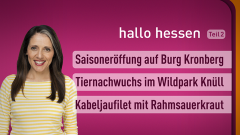 Moderatorin Selma Üsük sowie die Themen bei "hallo hessen" am 24.03.2023: Saisoneröffung auf Burg Kronberg, Tiernachwuchs im Wildpark Knüll , Kabeljaufilet mit Rahmsauerkraut 