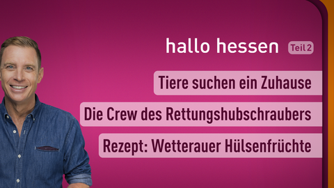 Moderator Jens Kölker sowie die Themen bei "hallo hessen" am 27.02.2023: Tiere suchen ein Zuhause, Die Crew des Rettungshubschraubers, Rezept: Wetterauer Hülsenfrüchte