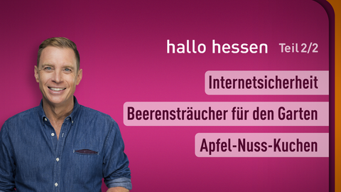 Moderator Jens Kölker sowie die Themen bei "hallo hessen" am 28.09.2023: Internetsicherheit, Beerensträucher für den Garten, Apfel-Nuss-Kuchen