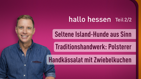 Moderator Jens Kölker sowie die Themen bei "hallo hessen" am 29.09.2023: Seltene Island-Hunde aus Sinn , Traditionshandwerk: Polsterer, Handkässalat mit Zwiebelkuchen 