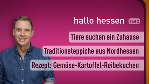 Moderator Jens Kölker sowie die Themen bei "hallo hessen" am 30.01.2023: Tiere suchen ein Zuhause, Traditionsteppiche aus Nordhessen, Rezept: Gemüse-Kartoffel-Reibekuchen 