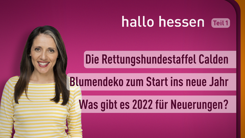 Moderatorin Selma Üsük sowie die Themen bei "Hallo Hessen" am 04.01.2022: Die Rettungshundestaffel Calden, Blumendeko zum Start ins neue Jahr, Was gibt es 2022 für Neuerungen? 