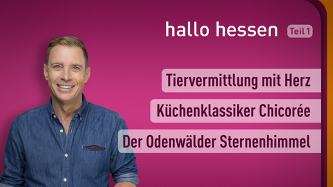 Moderator Jens Kölker sowie die Themen bei "Hallo Hessen" am 10.01.2022: Tiervermittlung mir Herz, Küchenklassiker Chicorée, Der Odenwälder Sternenhimmel