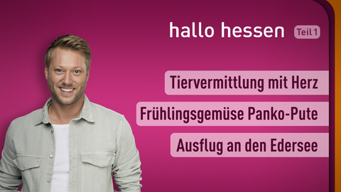 Moderator Jens Pflüger sowie die Themen bei "hallo hessen" am 16.05.2022 : Tiervermittlung mit Herz, Frühlingsgemüse Panko-Pute, Ausflug an den Edersee