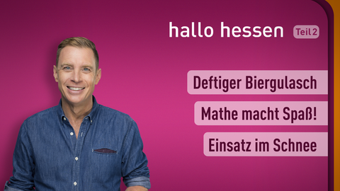 Moderator Jens Kölker sowie die Themen bei "Hallo Hessen" am 03.02.2022: Deftiger Biergulasch, Mathe macht Spaß!, Einsatz im Schnee