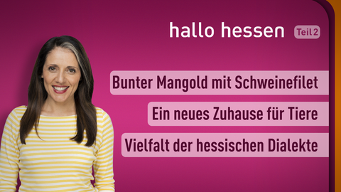 Moderatorin Selma Üsüsk sowie die Themen bei "Hallo Hessen" am 02.05.2022: Bunter Mangold mit Schweinefilet, Ein neues Zuhause für Tiere, Vielfalt der hessischen Dialekte 