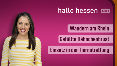 Moderatorin Selma Üsük sowie die Themen bei "Hallo Hessen" am 06.05.2022: Wandern am Rhein, Gefüllte Hähnchenbrust, Einsatz in der Tiernotrettung 