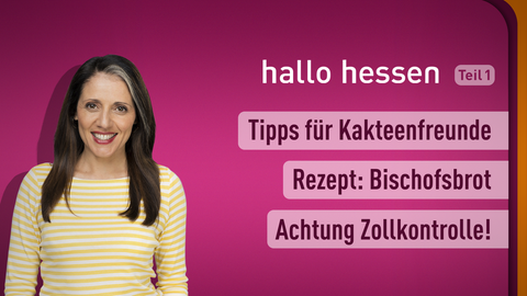 Moderatorin Selma Üsük sowie die Themen bei "hallo hessen" am 26.01.2023: Tipps für Kakteenfreunde, Rezept: Bischofsbrot, Achtung Zollkontrolle!