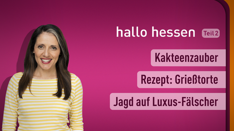 Moderatorin Selma Üsük sowie die Themen bei "hallo hessen" am 26.01.2023: Kakteenzauber, Retept: Grießtorte, Jagd auf Luxus-Fälscher