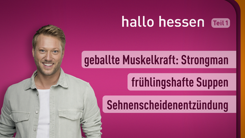 Moderator Jens Pflüger sowie die Themen bei "Hallo Hessen" am 23.02.2022: geballte Muskelkraft: Strongman, frühlingshafte Suppen, Sehnenscheidenentzündung
