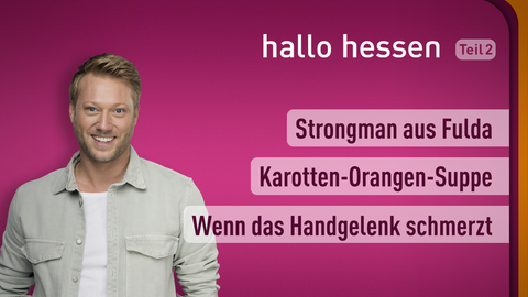 Moderator Jens Pflüger sowie die Themen bei "Hallo Hessen" am 23.02.2022: Strongman aus Fulda, Karotten-Orangen-Suppe, Wenn das Handgelenk schmerzt