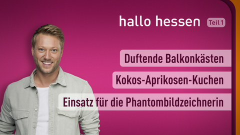 Moderator Jens Pflüger sowie die Themen bei "hallo hessen" am 19.05.2022: Duftende Balkonkästen, Kokos-Aprikosen-Kuchen, Einsatz für die Phantombildzeichnerin