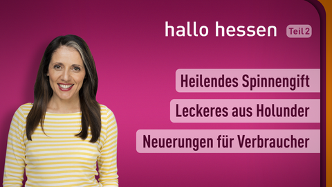 Moderatorin Selma Üsüsk sowie die Themen bei "Hallo Hessen" am 24.05.2022: Heilendes Spinnengift, Leckeres aus Holunder, Neuerungen für Verbraucher