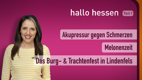 Moderatorin Selam Üsük sowie die Themen bei "hallo hessen" am 03.08.2022: Akupressur gegen Schmerzen, Melonenzeit, Das Burg- & Trachtenfest in Lindenfels