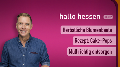 Moderator Jens Kölker sowie die Themen bei "hallo hessen" am 22.09.2022: Herbstliche Blumenbeete, Rezept: Cake-Pops, Müll richtig entsorgen
