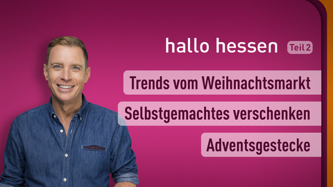 Moderator Jens Kölker sowie die Themen bei "hallo hessen" am 22.11.2022: Trends vom Weihnachtsmarkt, Selbstgemachtes verschenken, Adventsgestecke