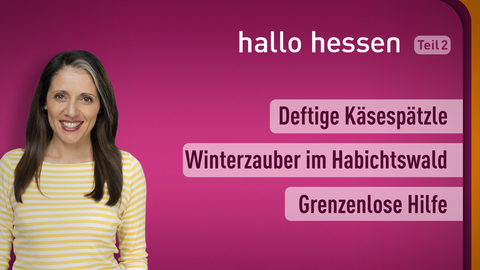 Selma Üsüsk sowie die Themen bei "Hallo Hessen" 21.01.2022: Winterzauber im Habichtswald, Deftige Käsespätzle, Grenzenlose Hilfe  