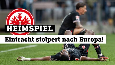 Willian Pacho von Eintracht Frankfurt liegt am Boden, im Hintergrund der konsternierte Robin Koch. Text: Heimspiel - Eintracht stolpert nach Europa!