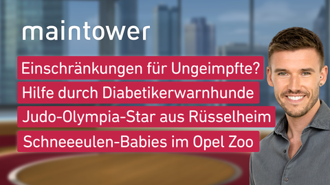 Die Themen bei "maintower" am 4. August: Einschränkungen für Ungeimpfte?, Hilfe durch Diabetikerwarnhund, Judo-Olympia-Star aus Rüsselheim, Schneeeulen-Babies im Opel Zoo