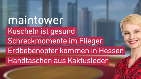 Moderatorin Susann Atwell sowie die Themen bei "maintower" am 06.03.2023: Kuscheln ist gesund, Schreckmoment im Flieger, Erdbebenopfer kommen in Hessen, Handtaschen aus Kaktusleder