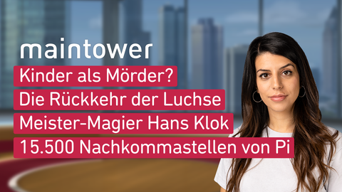 Moderatorin Mandana Bareh Foroush sowie die Themen bei "maintower" am 15.03.2023: Kinder als Mörder?, Die RÜckkehr der Luchse, Meister-Magier Hans Klok, 15.500 Nachkommastellen von Pi