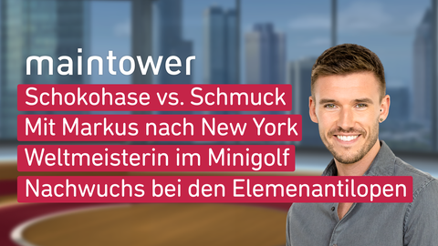 Moderator Marvin Fischer sowie die Themen bei "maintower" am 29.03.2023: Schokohase vs. Schmuck, Mit Markus nach New York, Weltmeisterin im Minigolf, Nachwuchs bei den Elemenantilopen