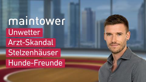 Moderator Marvin Fischer sowie die Themen bei "maintower " am 23.05.2023: Unwetter, Arzt-Skandal, Stelzenhäuser, Hunde-Freunde