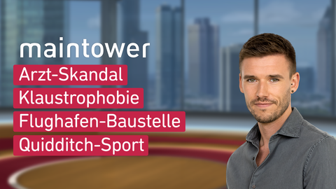 Moderator Marvin Fischer sowie die Themen bei "maintower" am 24.05.2023: Arzt-Skandal, Klaustrophobie, Flughafen-Baustelle, Quidditch-Sport