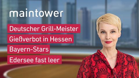 Moderatorin Susann Atwell sowie die Themen vom 13.08.2022 bei "maintower weekend": Deutscher Grill-Meister, Gießverbot in Hessen, Bayer-Stars, Edersee fast leer 
