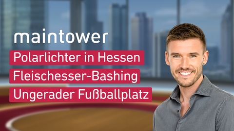 Moderator Marvin Fischer sowie die Themen bei "maintower" am 27.02.2023: Polarlichter in Hessen, Fleischesser-Bashing, Ungerader Fußballplatz