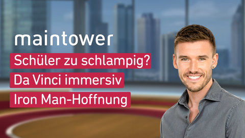 Mdoerator Marvin Fischer sowie die Themen bei "maintower" 08.09.2023: Schüler zu schlampig, Da Vinci immersiv, Iron Man-Hoffnung 