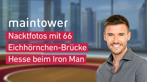 Moderator Marvin Fischer sowie die Themen bei "maintower" am 06.09.2023: Nacktfotos mit 66, Eichhörnchen-Brücke, Hesse beim Iron Man