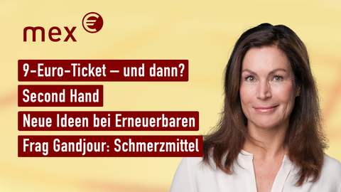 Claudia Schick und die Themen bei "mex. das marktmagazin": 9-Euro-Ticket - und dann?, Second Hand, Neue Ideen bei Erneuerbaren, Frag Gandjour: Schmerzmittel