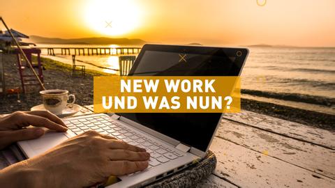 Text: New Work und was nun?". Im Hintergrund arbeitet jemand am Strand an seinem Laptop.