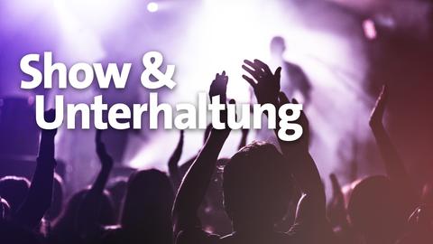 Show und Unterhaltung